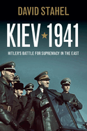 kiev 1941 hitlers battle for supremacy in the east