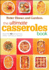 The Ultimate Casseroles Book: More Than 400 Heartwarming Dishes From Dips to Desserts