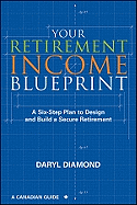 your retirement income blueprint a six step plan to design and build a secu