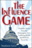 The Influence Game - 50 Insider Tactics from the Washington D.C. Lobbying World that Will Get You to Yes