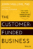 The Customer-Funded Business: Start, Finance, Or Grow Your Company With Your Customers' Cash