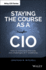 Staying the Course as a CIO: How to Overcome the Trials and Challenges of IT Leadership