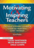 Motivating & Inspiring Teachers: The Educational Leader's Guide for Building Staff Morale