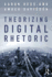 Theorizing Digital Rhetoric