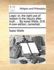 Logic: Or, the Right Use of Reason in the Inquiry After Truth. ... by Isaac Watts, D.D. a New Edition, Corrected.