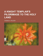 A Knight Templar's Pilgrimage to the Holy Land