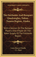 The Fairbanks and Rampart Quadrangles, Yukon-Tanana Region, Alaska, With a Section on the Rampart Placers and a Paper on the Water Supply of the Fairbanks Region (Usgs Bulletin 337).