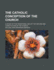 The Catholic Conception of the Church: a Study of the Traditional Idea of the Nature and Constitution of the Church