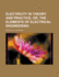 Electricity in Theory and Practice; Or, the Elements of Electrical Engineering