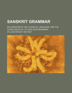Sanskrit Grammar: Including Both the Classical Language, and the Older Dialects, of Veda and Brahmana