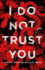 I Do Not Trust You: a Novel