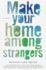 Make Your Home Among Strangers: a Novel