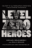 Level Zero Heroes: the Story of U.S. Marine Special Operations in Bala Murghab, Afghanistan