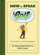 how to speak golf illustrated guide to links lingo
