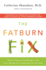 The Fatburn Fix: Boost Energy, End Hunger, and Lose Weight By Using Body Fat for Fuel