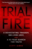 Trial By Fire: a Devastating Tragedy, 100 Lives Lost, and a 15-Year Search for Truth