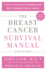 The Breast Cancer Survival Manual, Sixth Edition: a Step-By-Step Guide for Women With Newly Diagnosed Breast Cancer