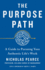 The Purpose Path: a Guide to Pursuing Your Authentic Life's Work