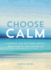 Choose Calm: a Journal for Healing Anxiety, Breathing in, and Letting Go