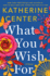What You Wish for: a Novel