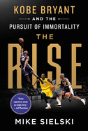 rise kobe bryant and the pursuit of immortality