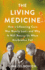 The Living Medicine: How a Lifesaving Cure Was Nearly Lost--And Why It Will Rescue Us When Antibiotics Fail