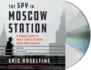 The Spy in Moscow Station: a Counterspy's Hunt for a Deadly Cold War Threat