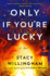 Only If You'Re Lucky: a Novel