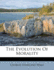 The Evolution of Morality: Being a History of the Development of Moral Culture. By C. Staniland Wake (V.1 ) [1878]