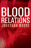Blood Relations the Smart, Electrifying Noir Thriller Follow Up to the Poison Artist