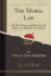 The Moral Law Or the Theory and Practice of Duty an Ethical Textbook Classic Reprint