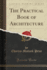 The Practical Book of Architecture Classic Reprint