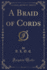 A Braid of Cords Classic Reprint