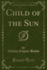 Child of the Sun Classic Reprint