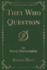 They Who Question Classic Reprint