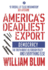 America's Deadliest Export: Democracy-the Truth About Us Foreign Policy and Everything Else