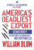 America's Deadliest Export: Democracy? the Truth About Us Foreign Policy and Everything Else