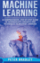 Machine Learning a Comprehensive, Stepbystep Guide to Intermediate Concepts and Techniques in Machine Learning