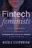 Fintech Feminists: Increasing Inclusion, Redefining Innovation, and Changing the Future for Women Around the World