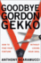 Goodbye Gordon Gekko: How to Find Your Fortune Without Losing Your Soul