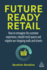 Future-Ready Retail: How to Reimagine the Customer Experience, Rebuild Retail Spaces and Reignite Our Shopping Malls and Streets