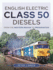 English Electric Class 50 Diesels From the Western Region to Preservation