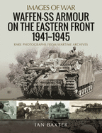 waffen ss armour on the eastern front 1941 1945 rare photographs from warti