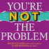 You're Not the Problem: The Impact of Narcissism and Emotional Abuse and How to Heal - The instant Sunday Times bestseller 2024
