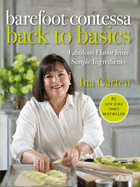 Barefoot Contessa Back to Basics: Fabulous Flavor From Simple Ingredients: a Cookbook