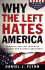 Why the Left Hates America: Exposing the Lies That Have Obscured Our Nation's Greatness