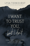 i want to trust you but i dont moving forward when youre skeptical of other
