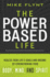 The Power Based Life: Realize Your Life's Goals and Dreams By Strengthening Your Body, Mind, and Spirit
