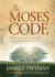 The Moses Code: the Most Powerful Manifestation Tool in the History of the World