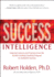 Success Intelligence: Essential Lessons and Practices From the World's Leading Coaching Program on Authentic Success
